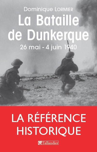 La bataille de Dunkerque: 26 mai-4 juin 1940 Politics & History