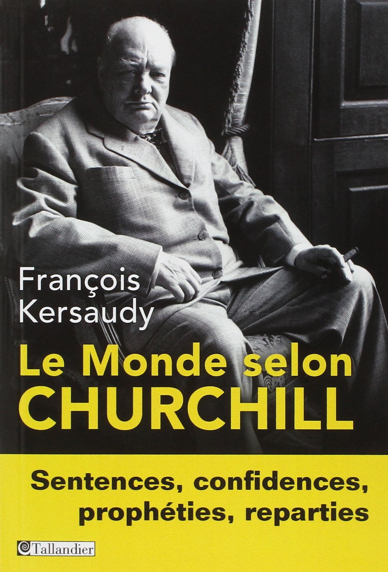 Le monde selon Churchill: Sentences, confidences, prophéties, réparties book