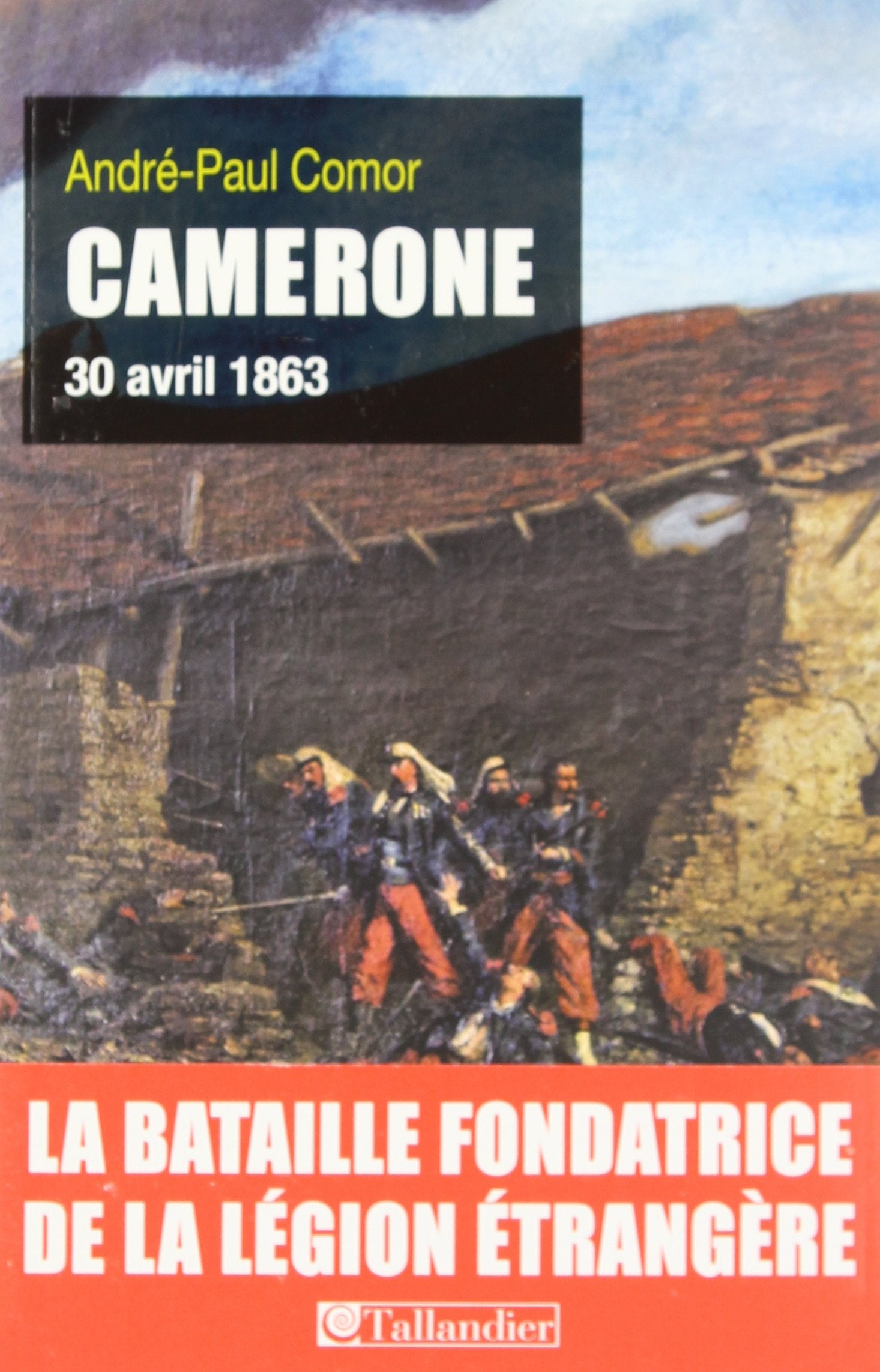 Camerone 30 avril 1863: La bataille fondatrice de la légion étrangère book