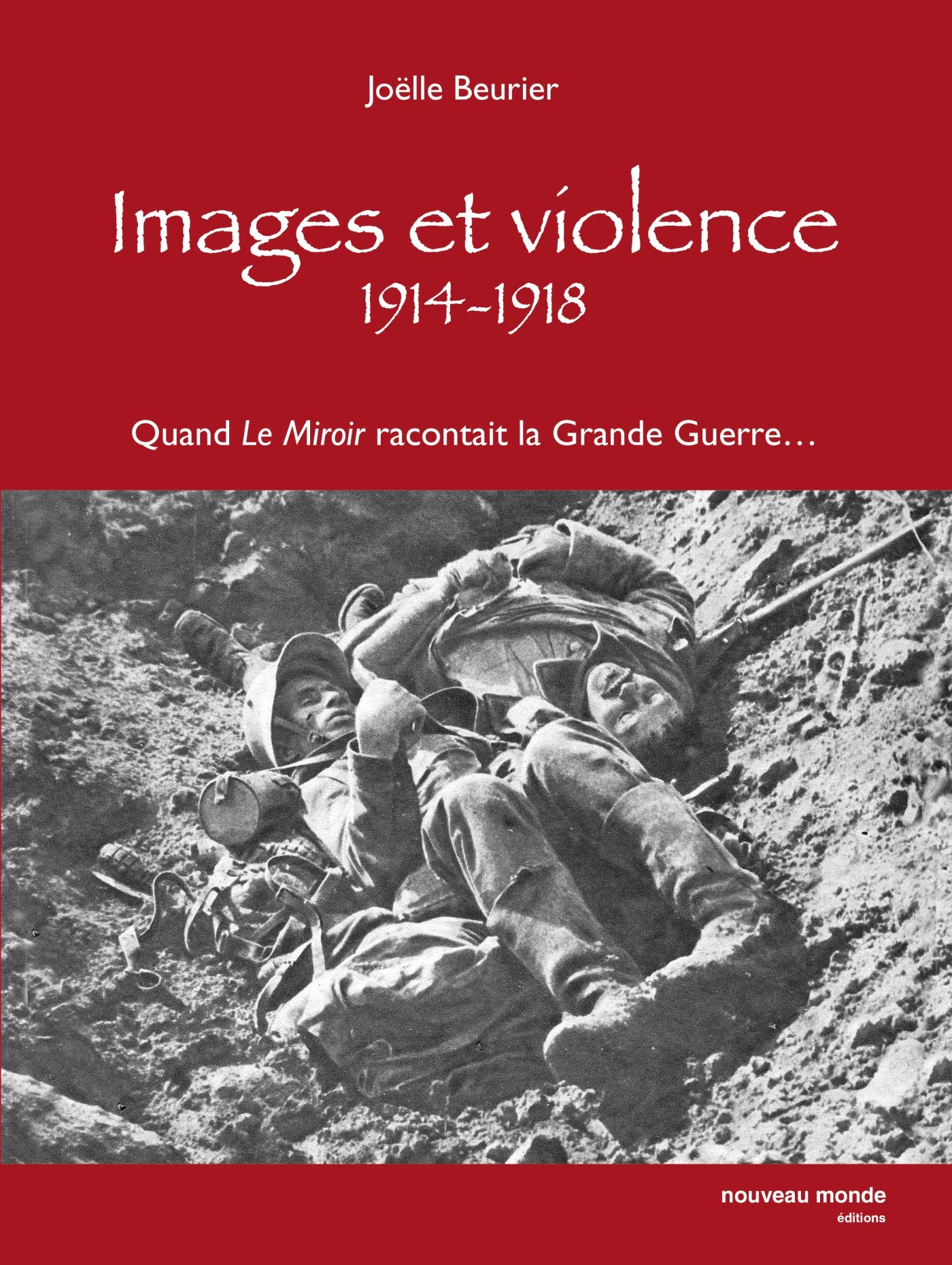 Images et violence 1914-1918: Quand le Miroir racontait la Grande Guerre... Politics & History