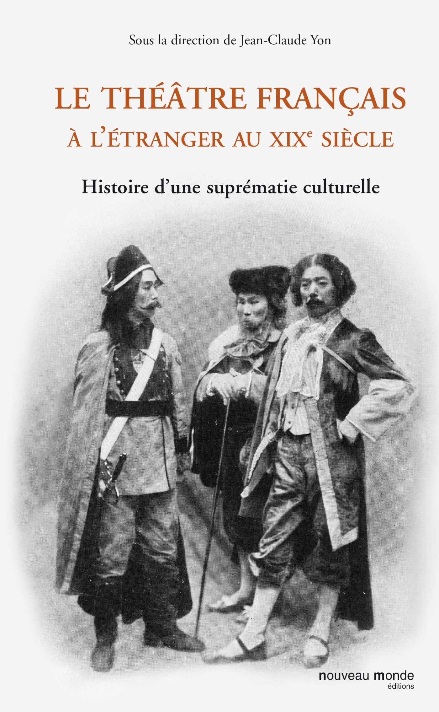 Le théâtre français à l'étranger au XIXe siècle: Histoire d'une suprématie culturelle book