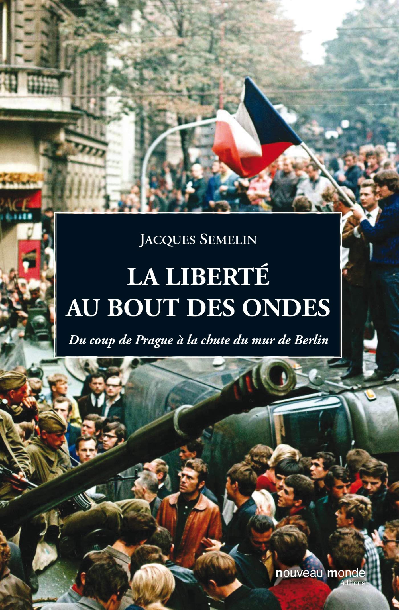 La liberté au bout des ondes: Du coup de Prague à la chute du mur de Berlin Media & Communication