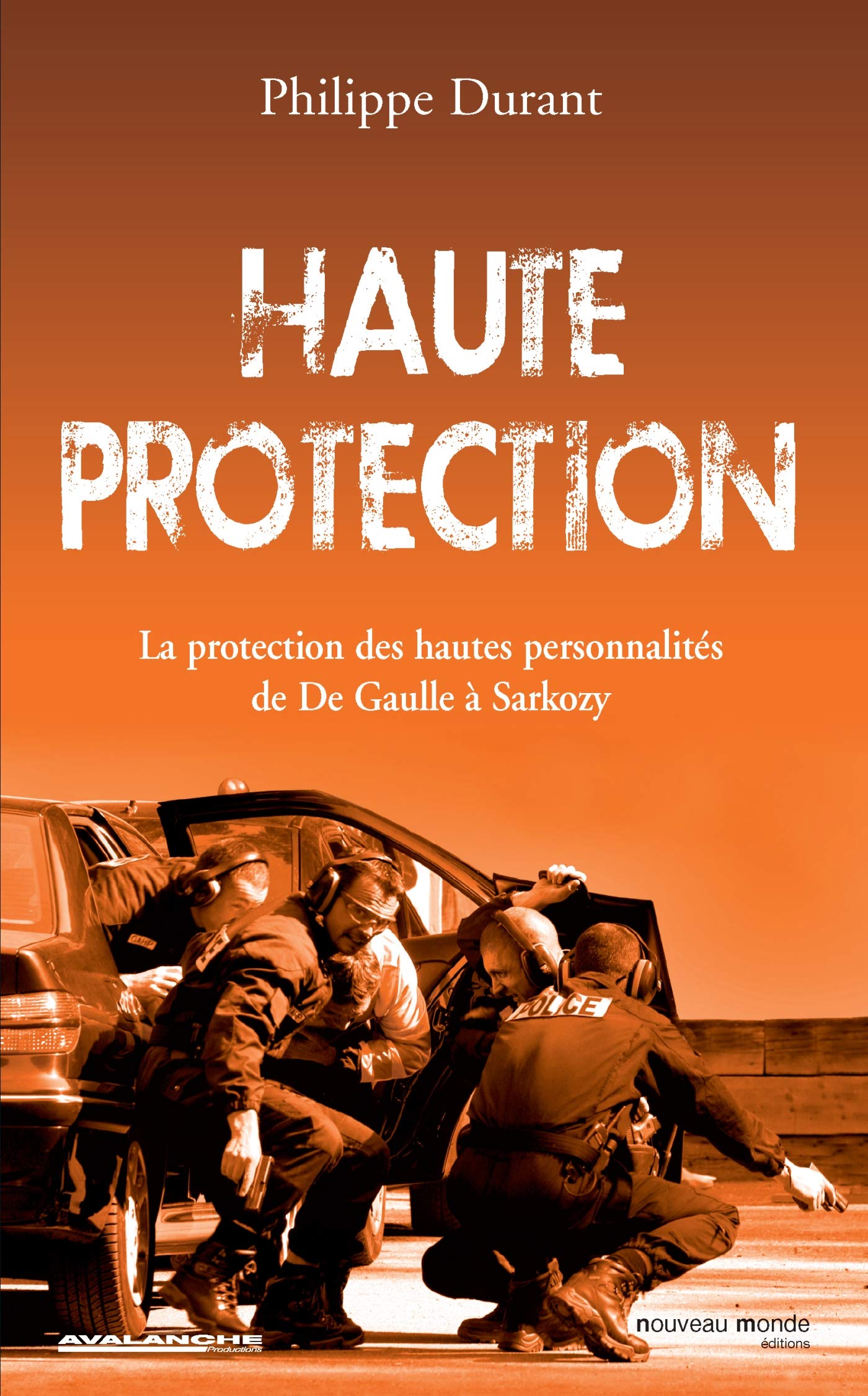 Haute protection: La potection des hautes personnalités de De Gaulle à Sarkozy book