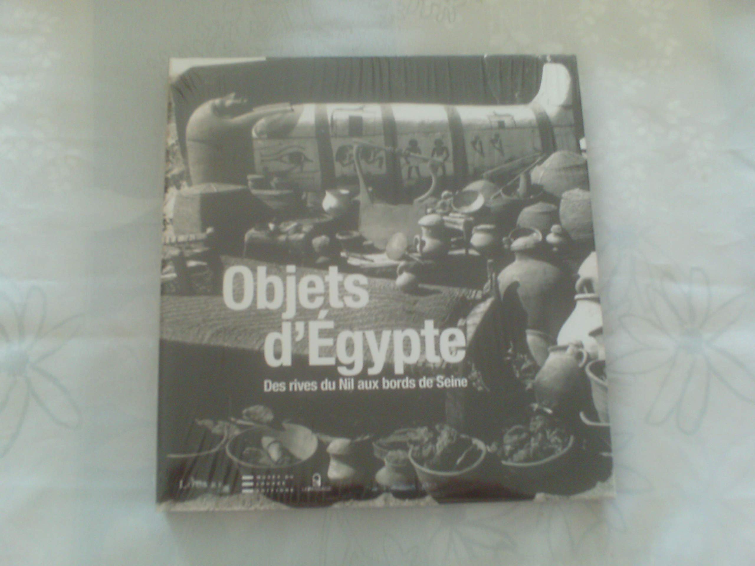 Objets d'Egypte-Des rives du nil aux bords de Seine-Parcours archéologique book