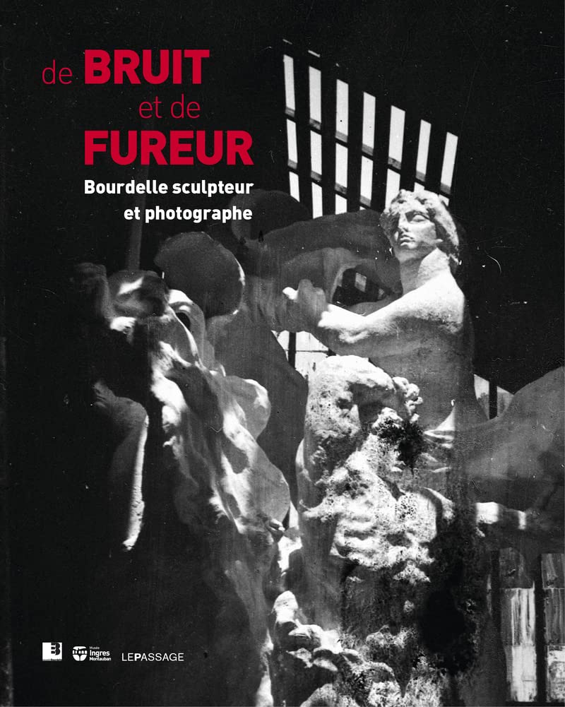 De bruit et de fureur, Bourdelle sculpteur et photographe Film, Art & Culture