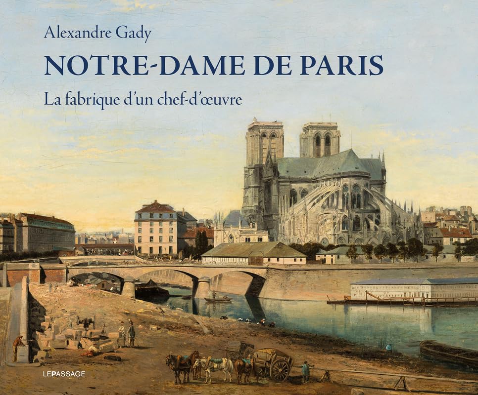 Notre-Dame de Paris - La fabrique d'un chef-d'oeuvre Architecture