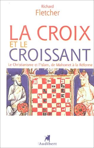 La Croix et le Croissant: Le Christianisme et l'Islam, de Mahomet à la Réforme book