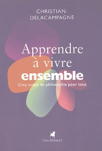 Apprendre à vivre ensemble: 5 essais de philosophie pour tous book
