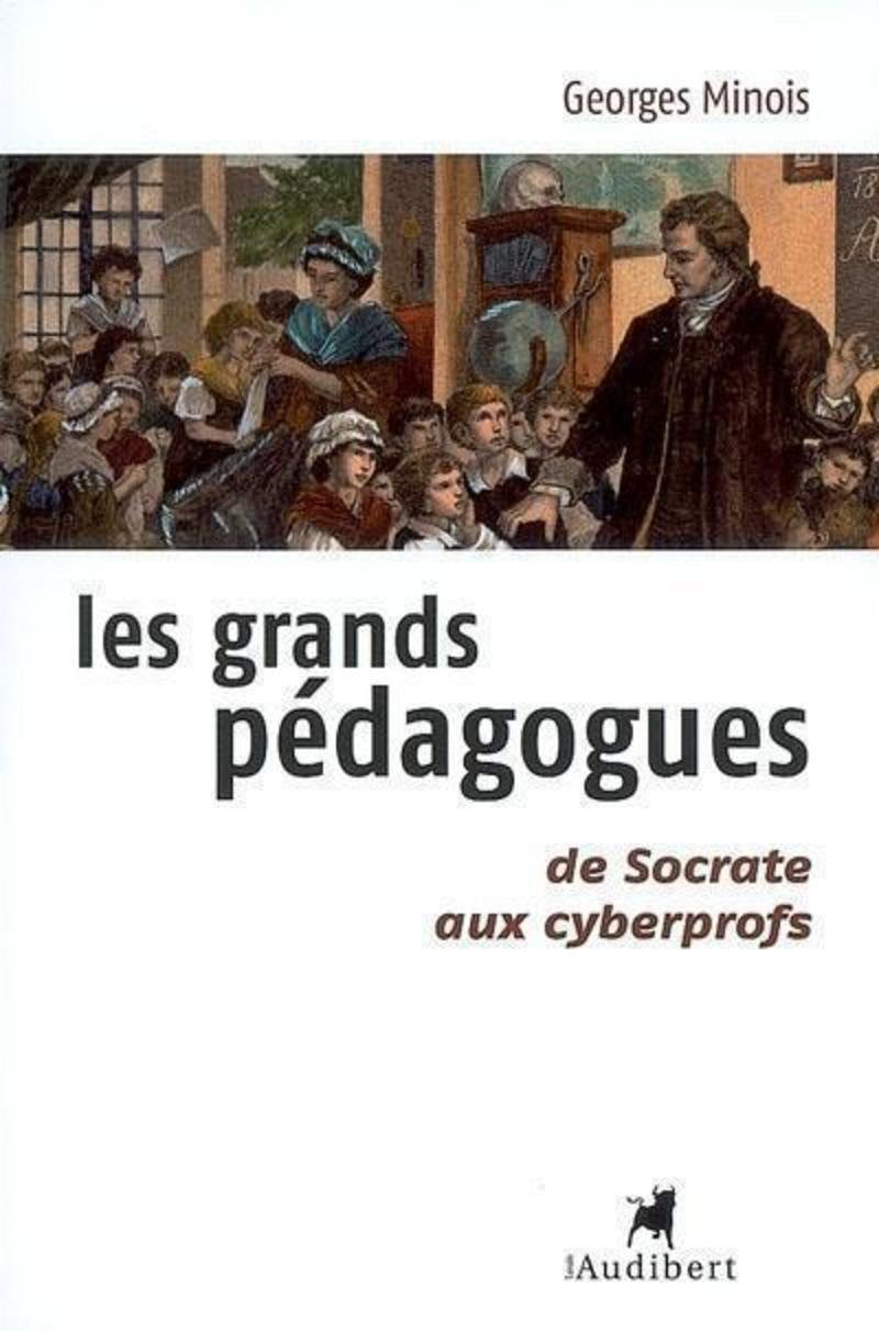 Les grands pédagogues: De Socrate aux cyberprofs Books