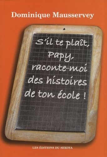 S'il te plaît, Papy, raconte-moi des histoires de ton école !: Recueil d'histoires du passé book