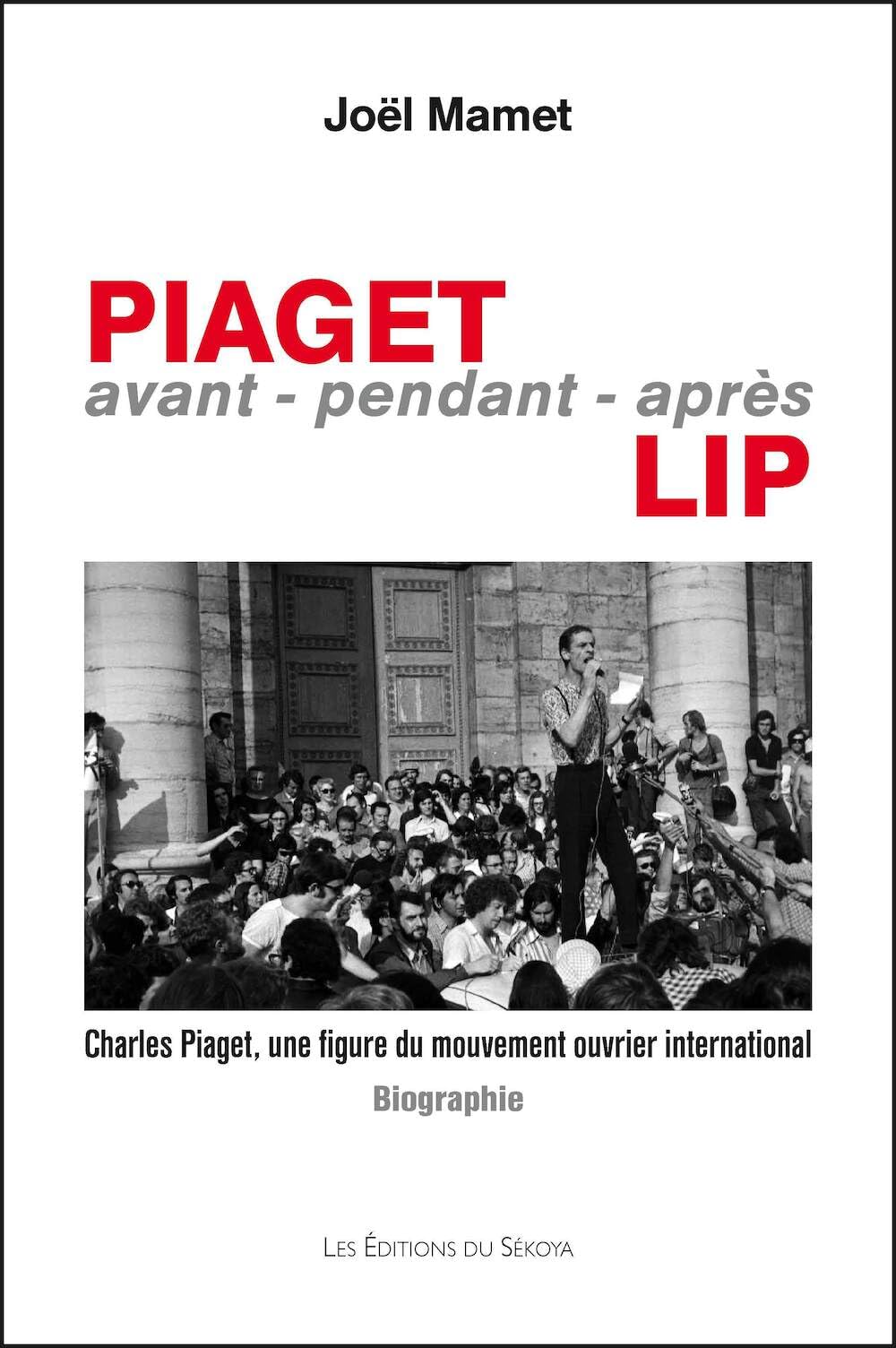 Piaget,avant-pendant-après Lip : Charles Piaget, une figure du mouvement ouvrier international book
