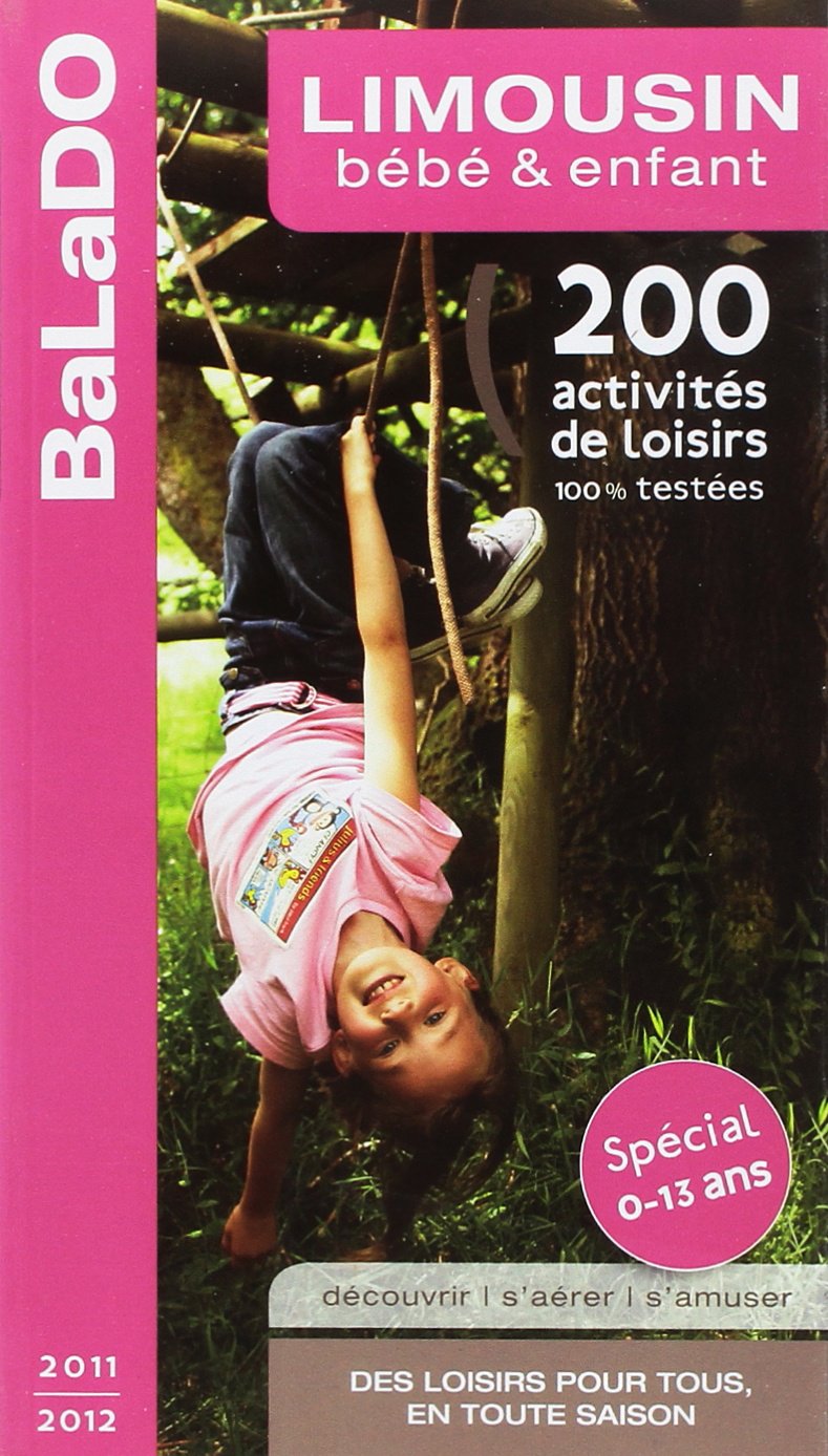 Guide Balado Bébé et Enfant Limousin 2011-2012 - 200 idées d'activités et de balades à faire avec vos enfants en Limousin book