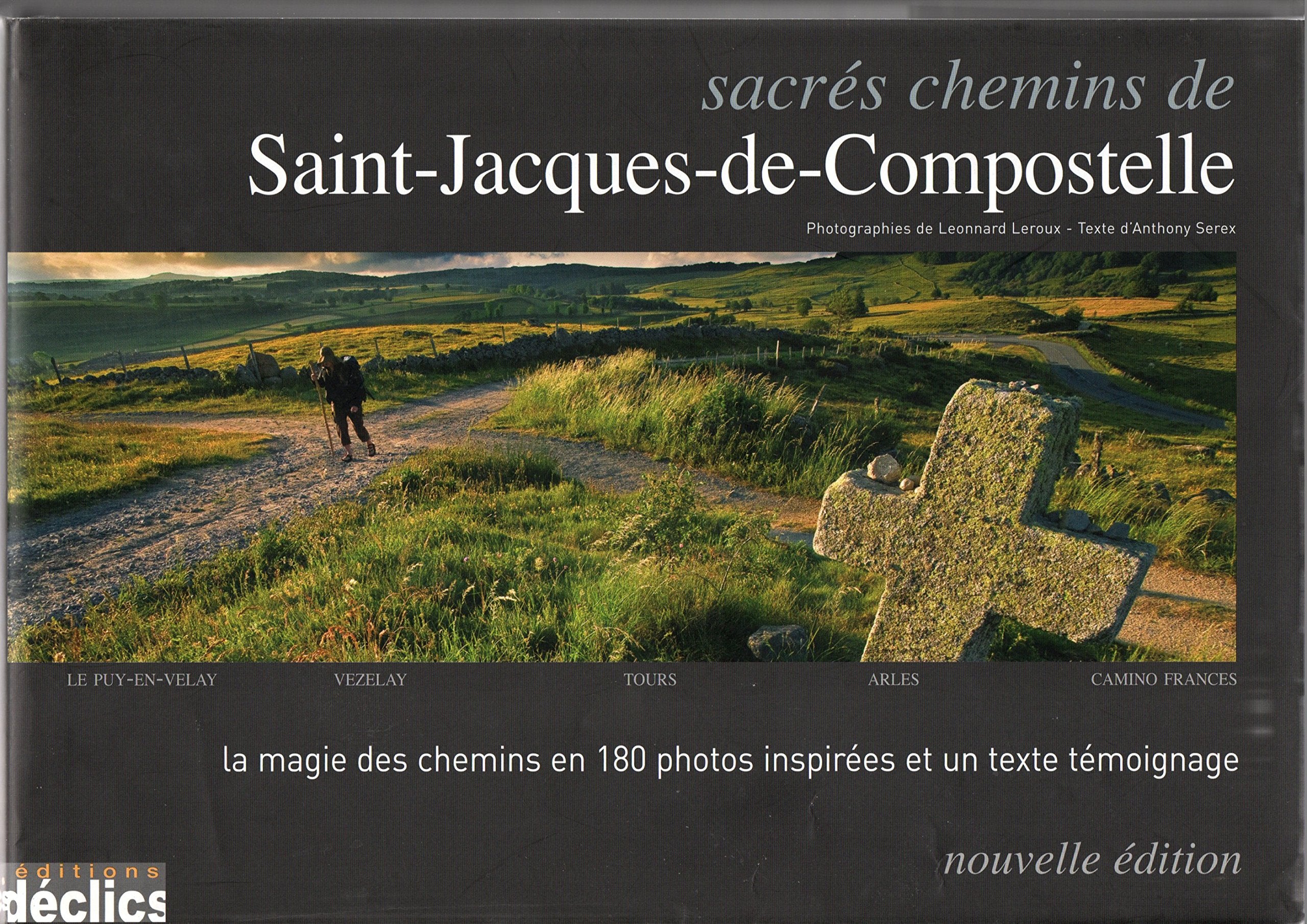 Sacrés chemins de Saint-Jacques de Compostelle: Le Puy-en-Velay, Vézelay, Tours, Arles, Camino Frances book
