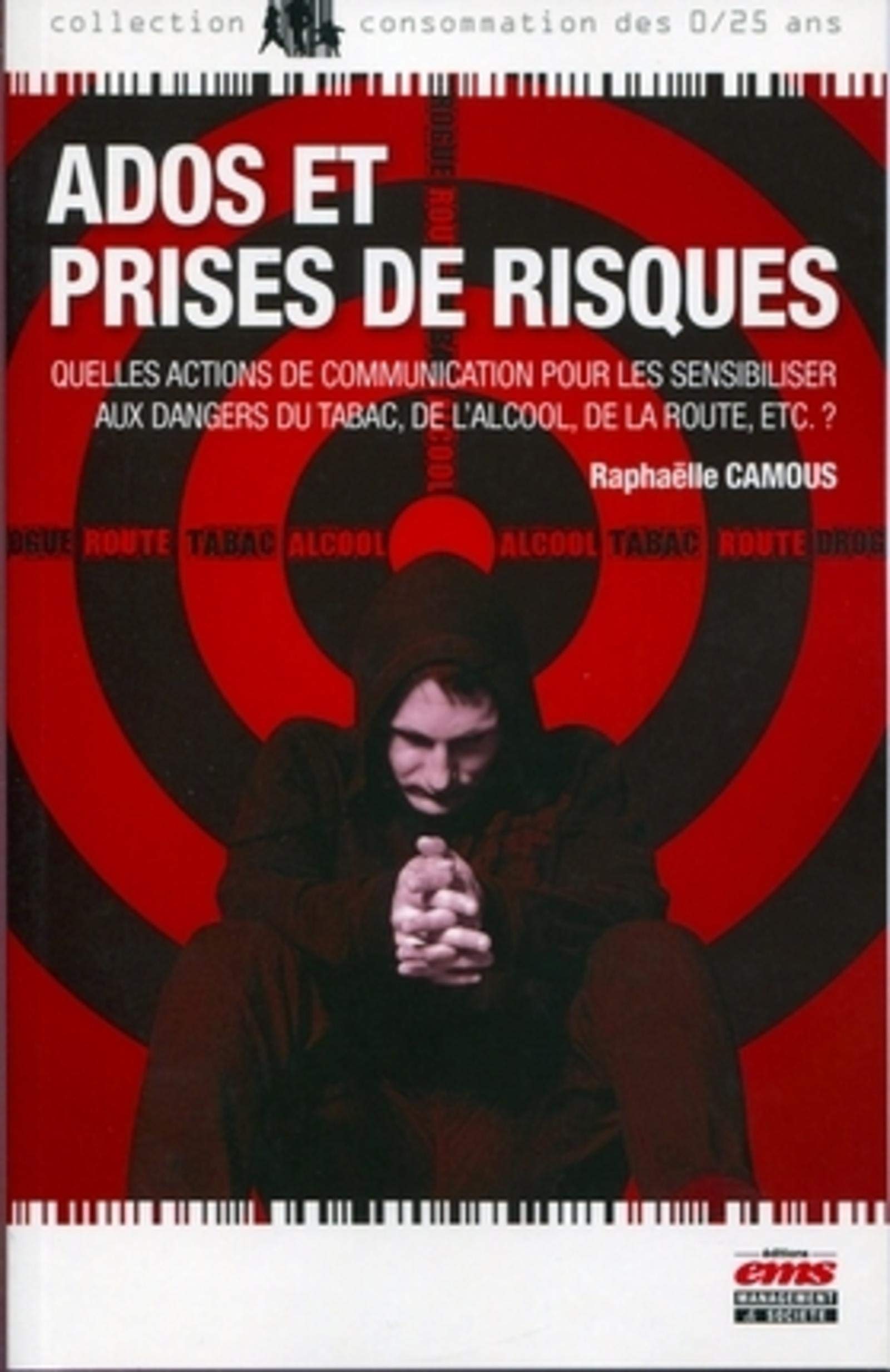 Ados et prises de risques: Quelles actions de communication pour les sensibiliser aux dangers du tabac, de l'alcool, de la route, etc. ? book