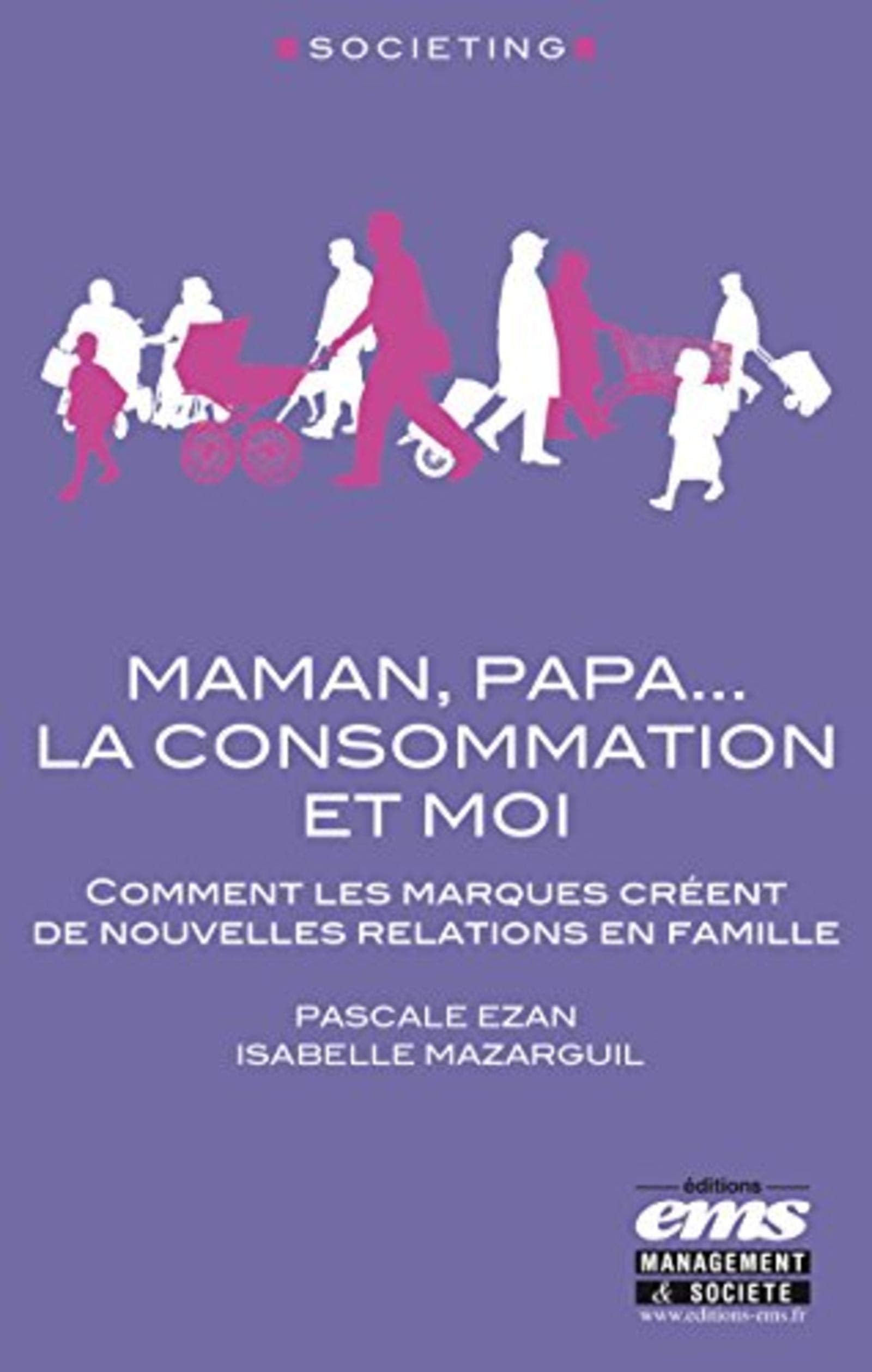 Maman, papa... La consommation et moi : Comment les marques créent de nouvelles relations en famille book