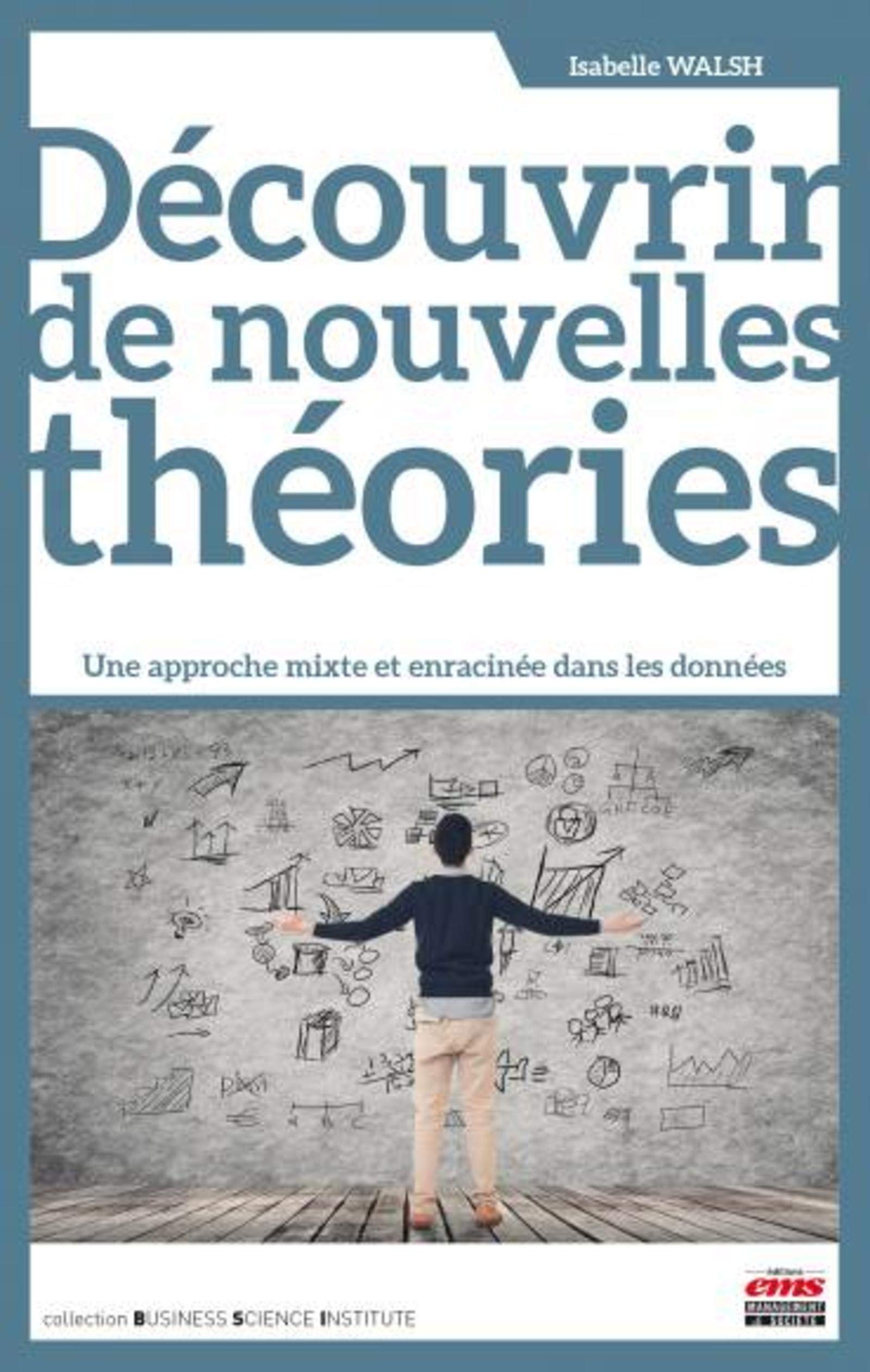 Découvrir de nouvelles théories: Une approche mixte et enracinée dans les données. Business, Finance & Career