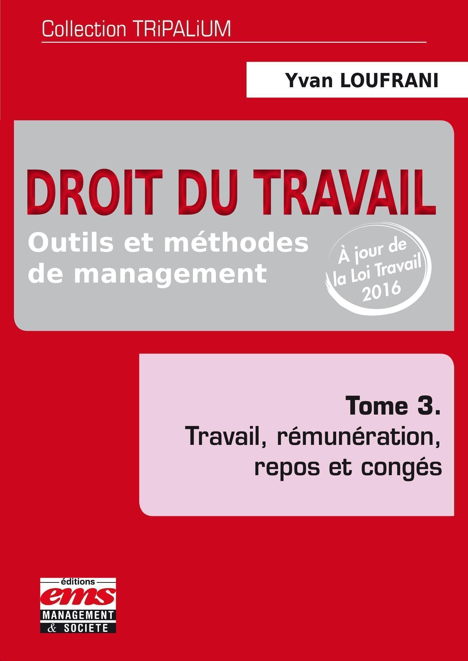 Droit du travail - Tome 3: Outils et méthodes de management, travail, rémunération, repos et congés. book