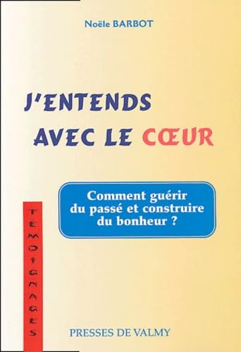 J'entends avec le coeur: Du chemin qui mène du coeur de la raison à la raison du coeur book