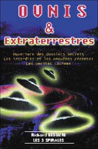 O.V.N.I. & extraterrestres : ouverture des dossiers secrets, les interdits et les enquêtes récentes, les vérités cachées Religion & Esotericism