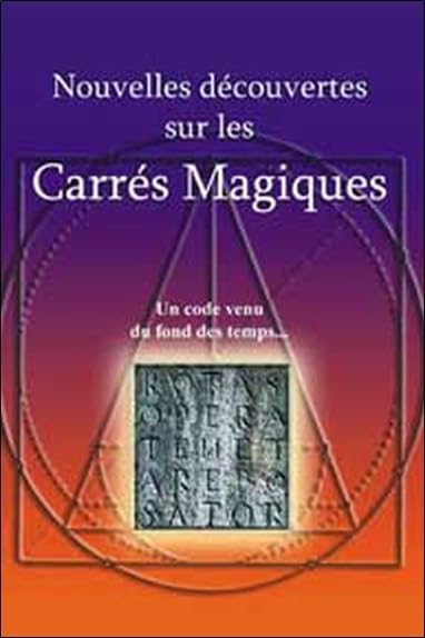 Nouvelles découvertes sur les carrés magiques: Un code venu du fond des temps... Religion & Esotericism