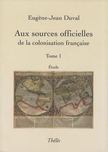 Aux sources officielles de la colonisation française: Tome 1 Books