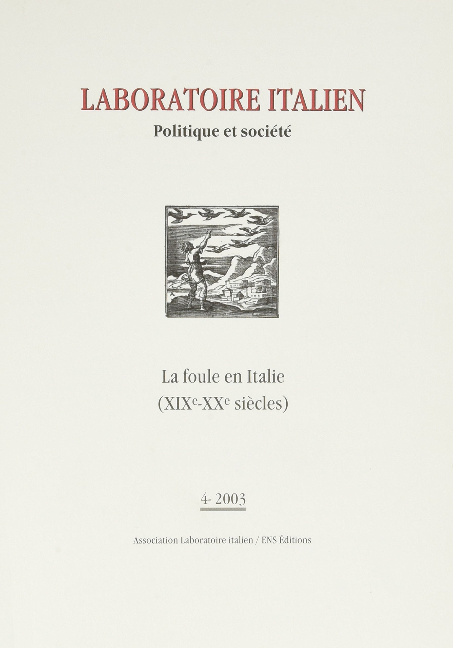 LABORATOIRE ITALIEN. POLITIQUE ET SOCIETE, N 4/2003. LA FOULE EN ITAL IE (19E - 20E SIECLES) Politics & History