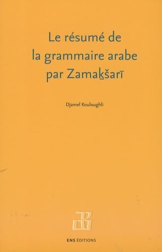 Le résumé de la grammaire arabe par Zamasari : Texte, traduction et commentaires book