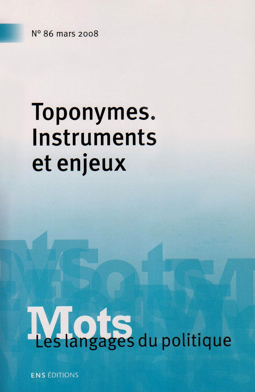 Mots, les langages du politique, N° 86, mars 2008 : Toponymes : Instruments et enjeux book