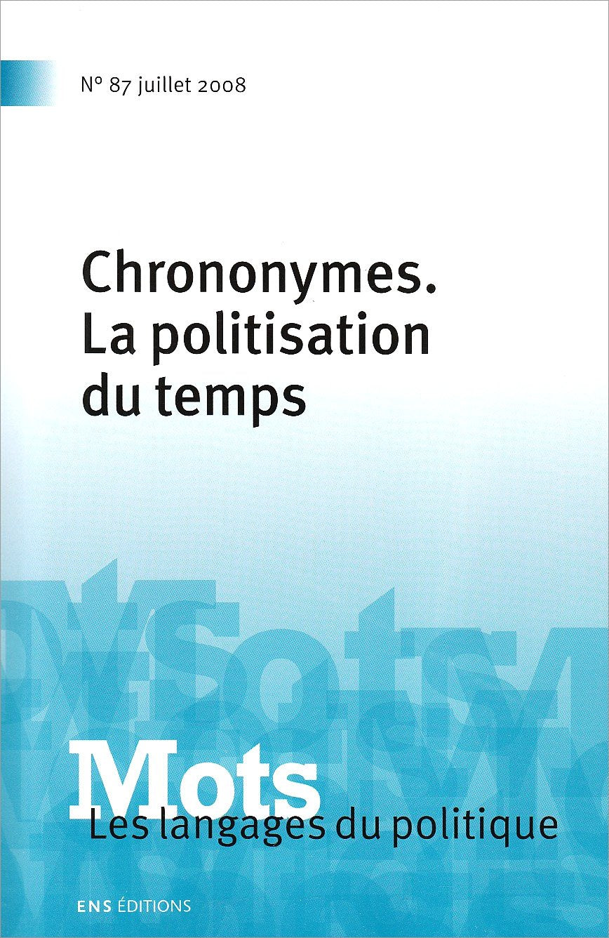 Mots, N° 87 : Les langages du politique : chrononymes, la politisation du temps book