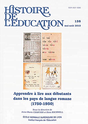 Histoire de l'éducation, N° 138, Mai-août 2013 : Apprendre à lire aux débutants dans les pays de langue romane (1750-1950) book