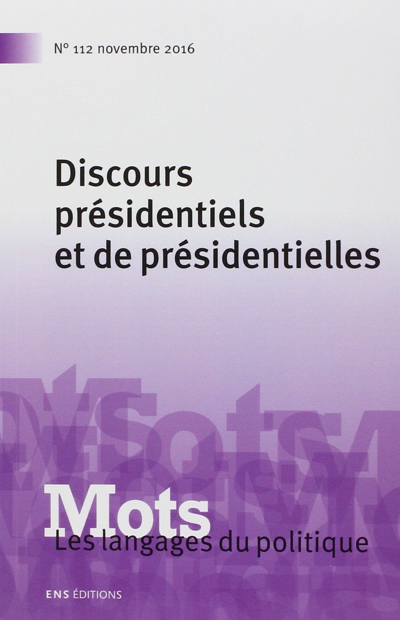 Mots. les Langages du Politique, N 112/2016. Discours Presidentiels E Politics & History