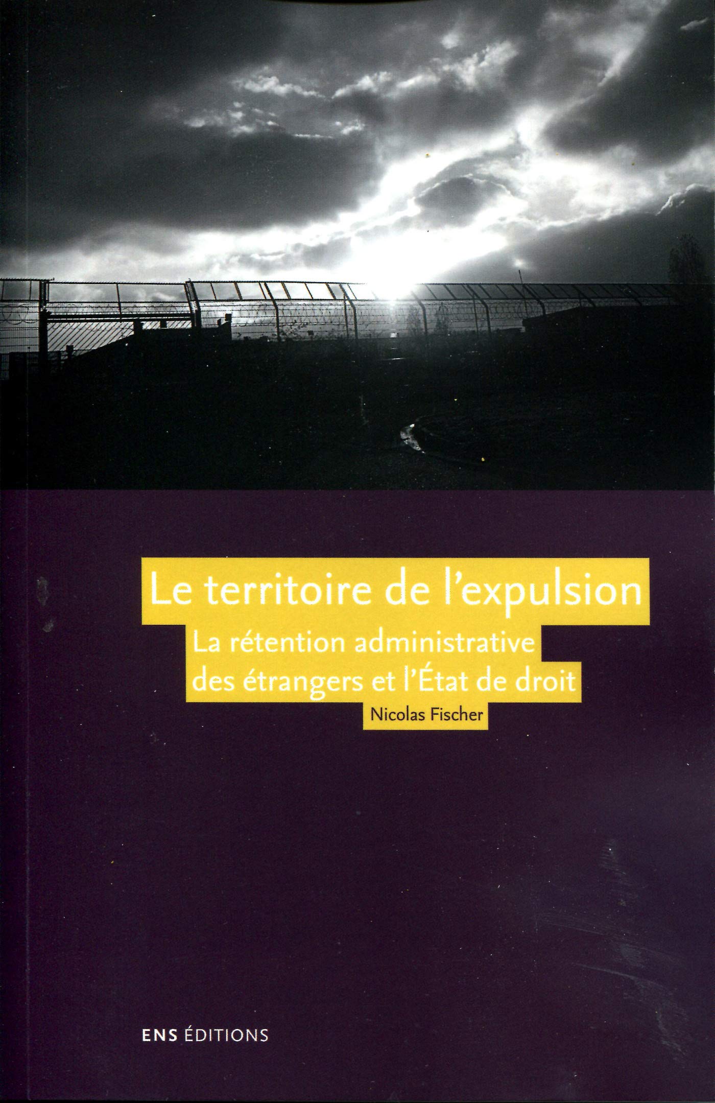 Le territoire de l'expulsion : La rétention administrative des étrangers et l'Etat de droit dans la France contemporaine book