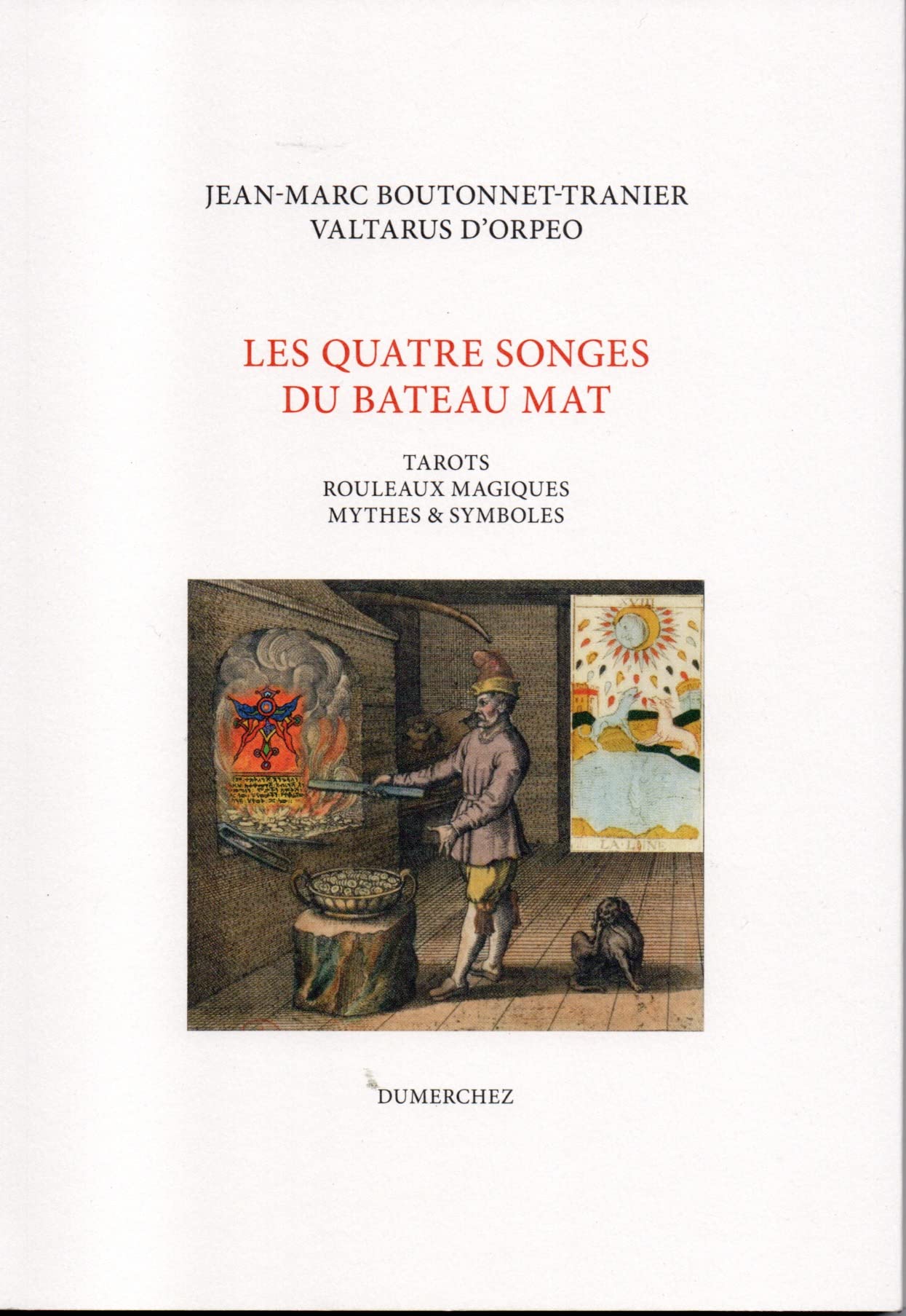 LES QUATRE SONGES DU BATEAU MAT - TAROTS ROULEAUX MAGIQUES MYTHES & SYMBOLES - HERMETISME - ALCHIMIE Books