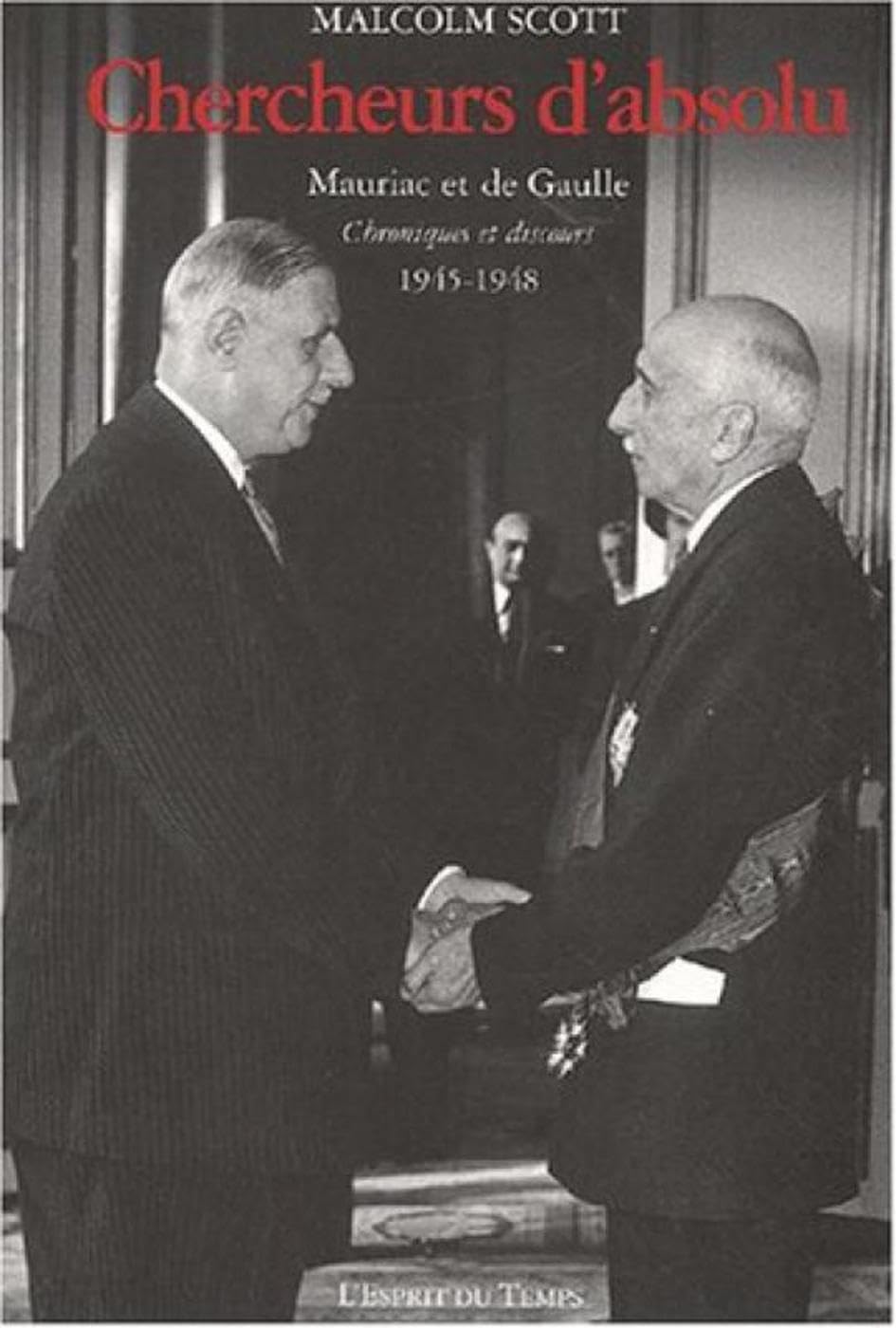 Chercheurs d'absolu: Mauriac et de Gaulle. Chroniques et discours 1945-1948 Politics & Society