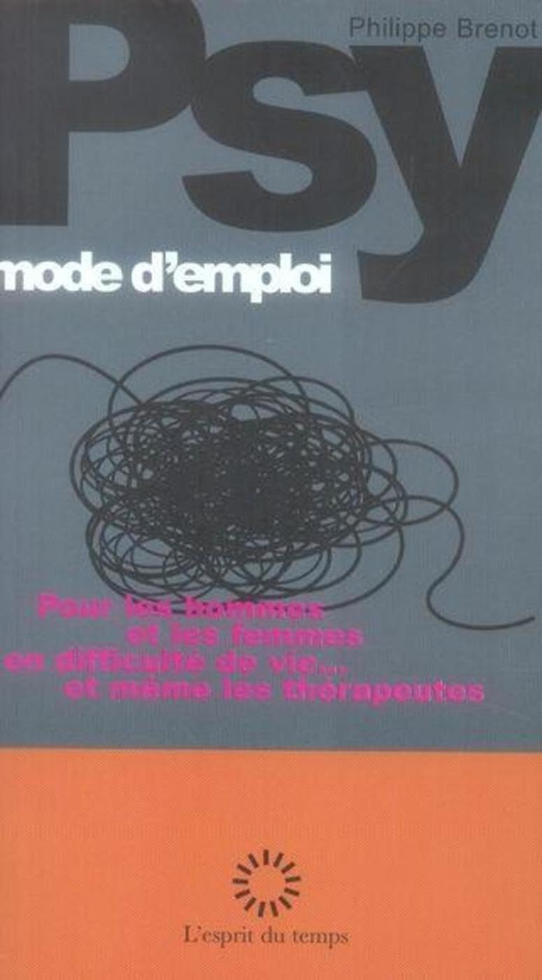 Psy, mode d'emploi: Pour les hommes et les femmes en difficulté de vie... Et même les thérapeutes Books
