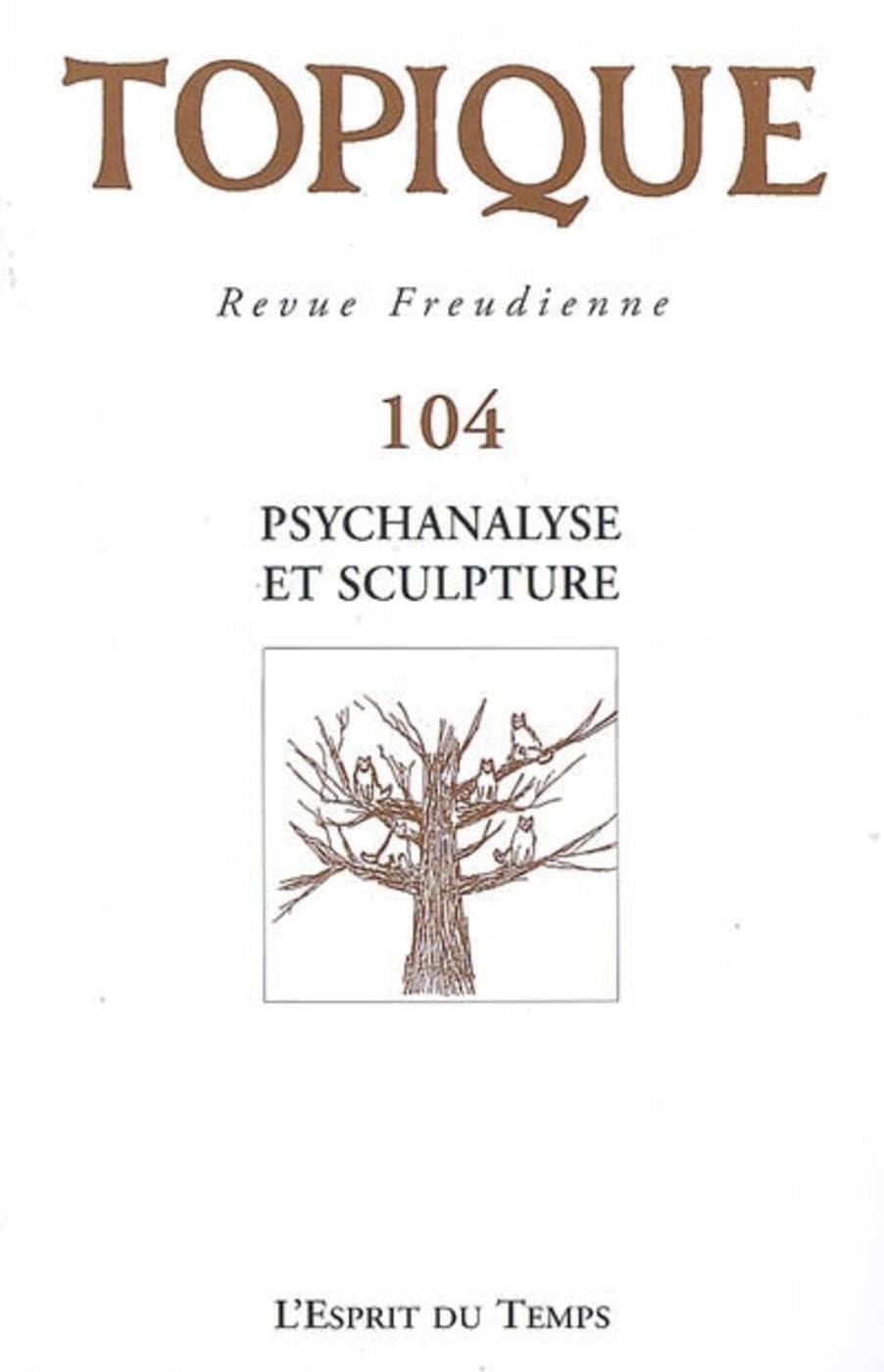 Topique Psychanalyse et sculpture - N°104 - 2008 Psychology