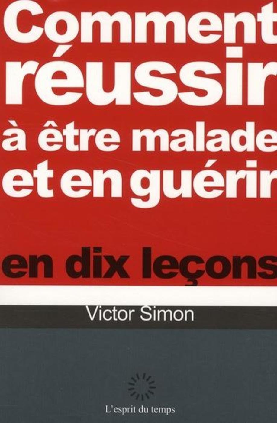 Comment réussir à être malade et en guérir en dix leçons Psychology