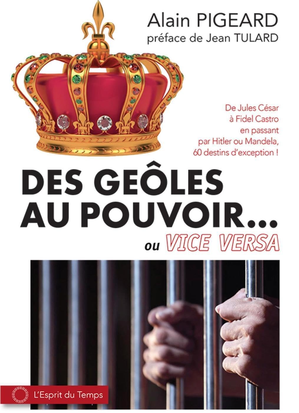 Des geôles au pouvoir... ou vice versa: De jules César à Fidel Castro en passant par Hitler ou Mandela, 60 destins d'exception. Préface de Jean Tulard book