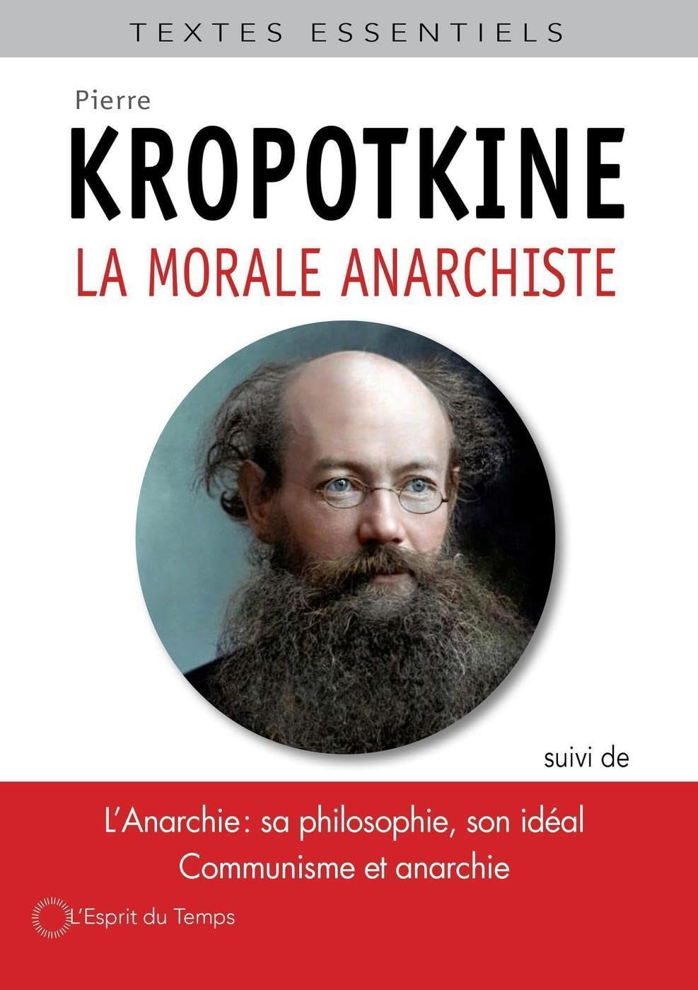 La morale anarchiste: Suivi de « L'Anarchie sa philosophie, son idéal », « Le principe anarchiste », « Communisme et anarchie » et « L'entraide » Politics & History