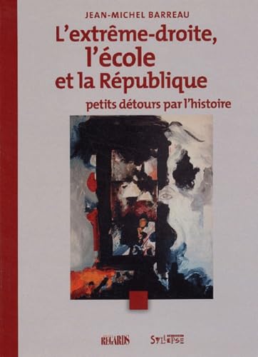 L'extrême droite, l'école et la République petits détours par l'histoire Books