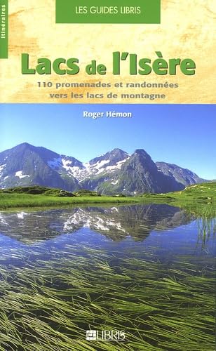 Lacs de l'Isère: 110 promenades et randonnées vers les lacs de montagne Leisure, Home & Garden