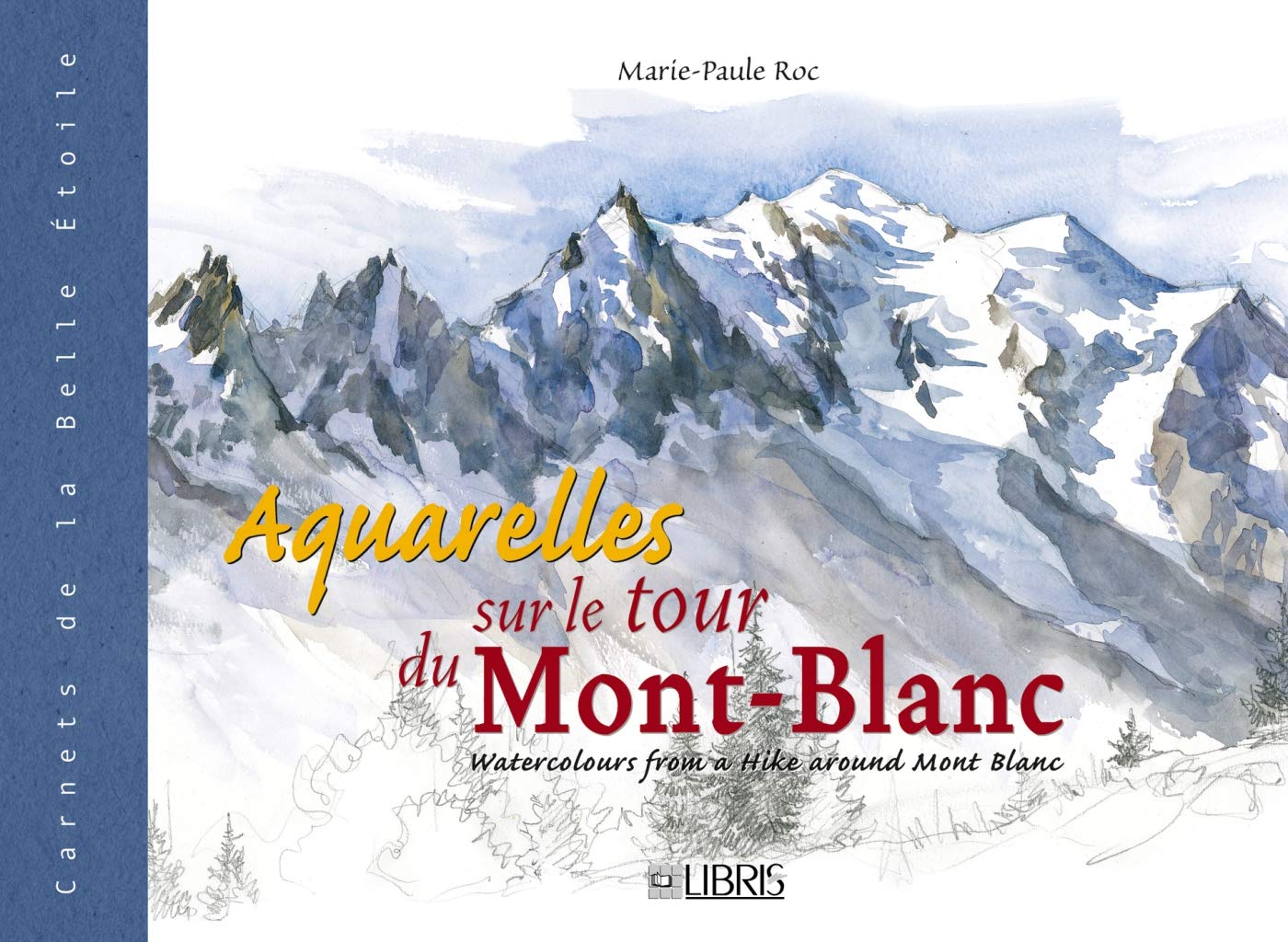 Aquarelles sur le tour du Mont-Blanc: Edition bilingue français-anglais Geology & Geography