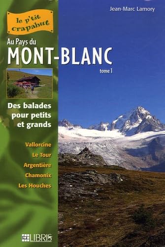 Au Pays du Mont-Blanc: Tome 1, Vallée de Chamonix Balades pour petits et grands Books