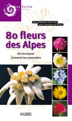 80 fleurs des Alpes : où les trouver, comment les reconnaître Books