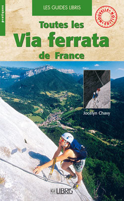 Toutes les via ferrata de France : Alpes, Pyrénées, Massif central, Corse, Doubs, Jura, Bugey, Ardèche, Aveyron... Books
