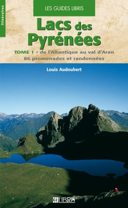 Lacs des Pyrénées. Vol. 1. De l'Atlantique au val d'Aran : 86 promenades et randonnées Leisure, Home & Garden