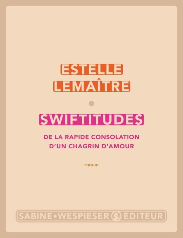 Swiftitudes: De la rapide consolation d'un chagrin d'amour Contemporary literature