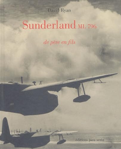 Sunderland ML 796 de père en fils : Avec supplément Pilot's Notes Sunderland 5 Politics & History