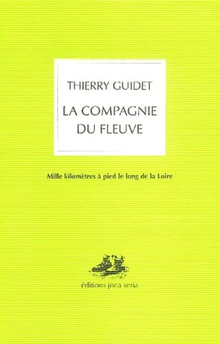 La compagnie du fleuve : Mille kilomètres à pied le long de la Loire book