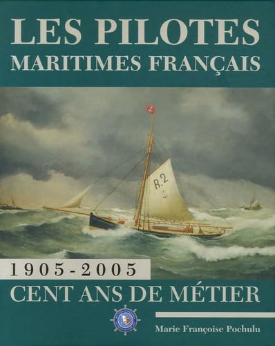 Les pilotes maritimes français: 1905-2005 Cent ans de métier book
